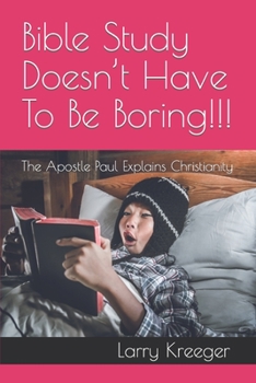Paperback Bible Study Doesn't Have To Be Boring!!!: The Apostle Paul Explains Christianity Book