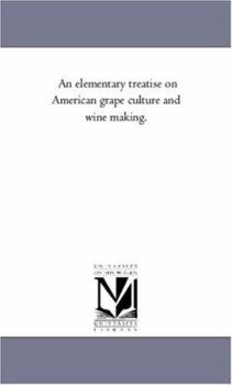 Paperback An Elementary Treatise On American Grape Culture and Wine Making. Book