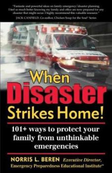 Hardcover When Disaster Strikes Home!: 101+ Ways to Protect Your Family from Unthinkable Emergencies Book