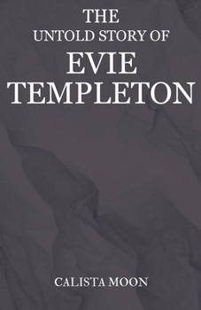 THE UNTOLD STORY OF EVIE TEMPLETON