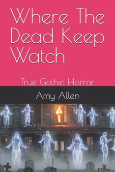 Paperback Where The Dead Keep Watch: True Gothic Horror Book