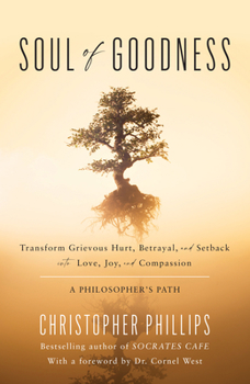 Hardcover Soul of Goodness: Transform Grievous Hurt, Betrayal, and Setback Into Love, Joy, and Compassion Book