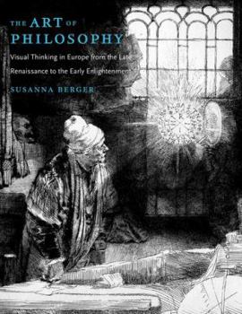 Hardcover The Art of Philosophy: Visual Thinking in Europe from the Late Renaissance to the Early Enlightenment Book