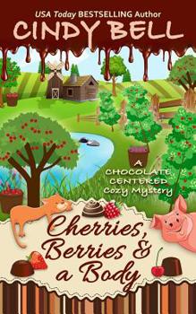 Cherries, Berries and a Body - Book #16 of the Chocolate Centered Mystery