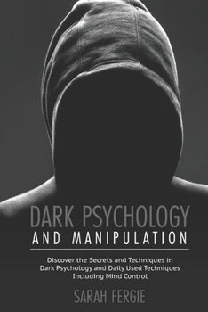 Paperback Dark Psychology and Manipulation: This book helps to discover the secrets and techniques in Dark Psychology and daily used techniques to control mind. Book