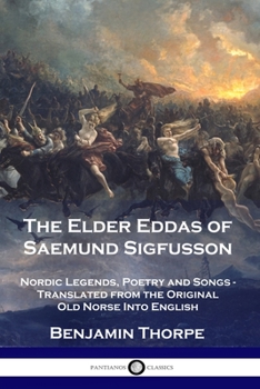 Paperback The Elder Eddas of Saemund Sigfusson: Nordic Legends, Poetry and Songs - Translated from the Original Old Norse Into English Book