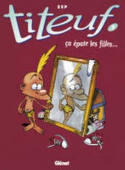 Titeuf, Tome 3 : Ca Epate Les Filles (French Edition) - Book #3 of the Titeuf