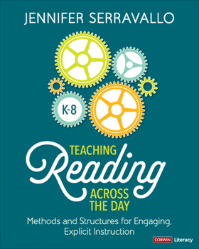 Paperback Teaching Reading Across the Day, Grades K-8: Methods and Structures for Engaging, Explicit Instruction Book