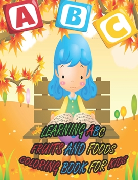 Paperback Learning ABC Fruits and Foods Coloring Book for Kids: A coloring book for kids to learn ABC: book for kids 3-8 Book