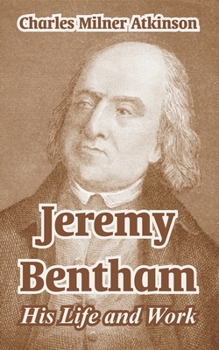 Jeremy Bentham; His Life and Work