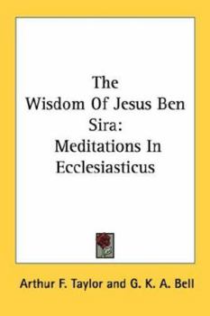 The Wisdom Of Jesus Ben Sira: Meditations In Ecclesiasticus