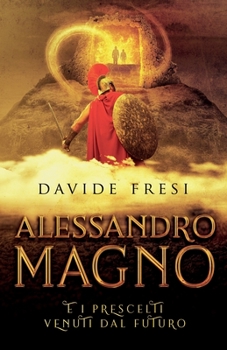 Paperback Alessandro Magno e i prescelti venuti dal futuro [Italian] Book