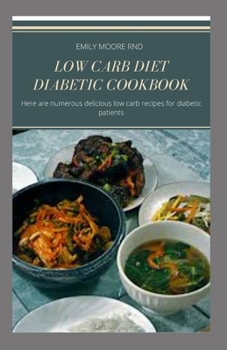 Paperback Low Carb Diet Diabetic Cookbook: Here are numerous delicious low carb recipes for diabetic patients Book