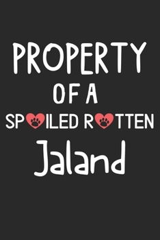 Property Of A Spoiled Rotten Jaland: Lined Journal, 120 Pages, 6 x 9, Jaland Dog Gift Idea, Black Matte Finish (Property Of A Spoiled Rotten Jaland Journal)