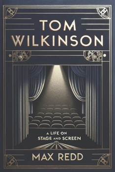 Paperback Tom Wilkinson: A Life on Stage and Screen Book
