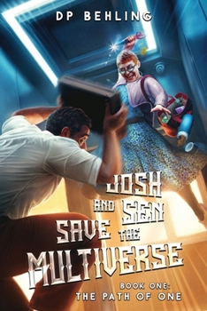 The Path of One: Josh and Sen Save the Multiverse Book 1