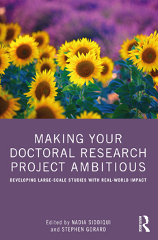 Paperback Making Your Doctoral Research Project Ambitious: Developing Large-Scale Studies with Real-World Impact Book