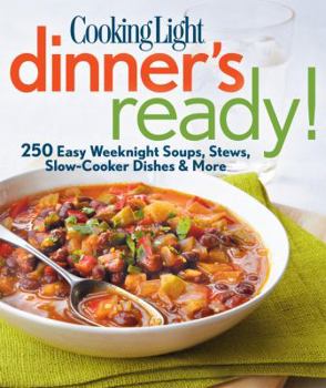 Paperback Cooking Light Dinner's Ready!: 250 Easy Weeknight Soups, Stews, Slow-Cooker Dishes & More Book