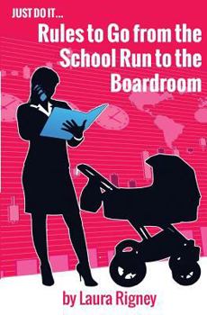 Paperback Just Do it: Rules to go from the School Run to the Boardroom Book