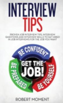 Paperback Interview Tips: Proven Job Interview Tips, Interview Questions and Interview Skills to Get Hired in Job Interviews for the Job You Wan Book