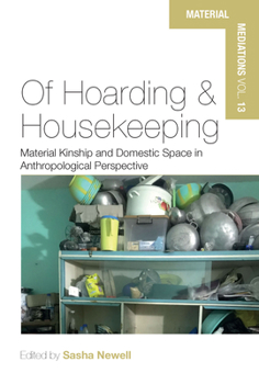 Library Binding Of Hoarding and Housekeeping: Material Kinship and Domestic Space in Anthropological Perspective Book