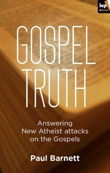 Paperback Gospel Truth: Answering New Atheist Attacks on the Gospels Book