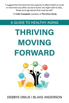 Paperback Thriving Moving Forward - A Guide to Healthy Aging: A Guide to Healthy Aging Book