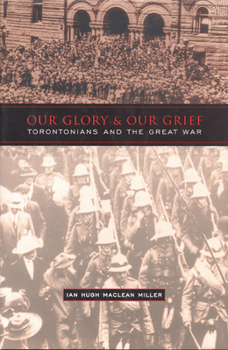 Hardcover Our Glory and Our Grief: Torontonians and the Great War Book