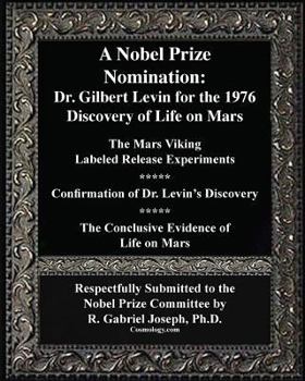 Paperback A Nobel Prize Nomination: The 1976 Discovery of Life on Mars: Dr. Gilbert Levin: The Mars Viking &#8232;Labeled Release Experiments Book