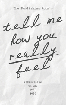 Paperback Tell Me How You Really Feel: Reflections on the Year 2020 Book