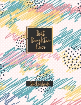 Paperback Best Daughter Ever: Blank Sketchbook, Sketch, Draw and Paint Book