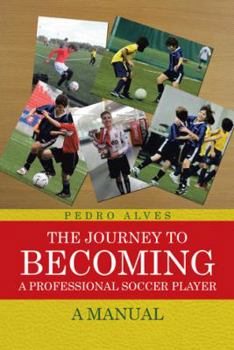 Paperback The Journey to Becoming a Professional Soccer Player: A Manual Book