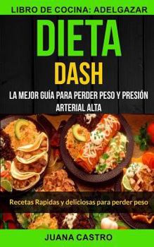 Paperback Dieta Dash (Colección): Recetas Rapidas y deliciosas para perder peso: La Mejor Guía Para Perder Peso Y Presión Arterial Alta (Libro de Cocina [Spanish] Book