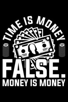Time Is Money False. Money Is Money: Lined A5 Notebook for Money