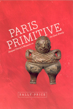 Paperback Paris Primitive: Jacques Chirac's Museum on the Quai Branly Book