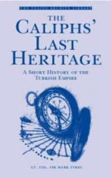 Hardcover The Caliph's Last Heritage: A Short History of the Turkish Empire (The Folio Archives Library) Book