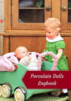 Paperback Porcelain Dolls Logbook: Log Your Vintage Antique China Bisque Parian Porcelain Dolls Collection Book