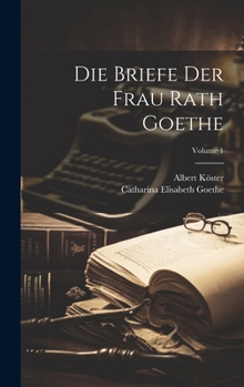 Hardcover Die Briefe Der Frau Rath Goethe; Volume 1 Book