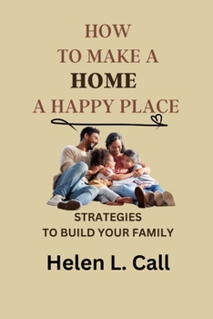 Paperback How to Make a Home a Happy Place: Strategies To Build Your Family [Large Print] Book