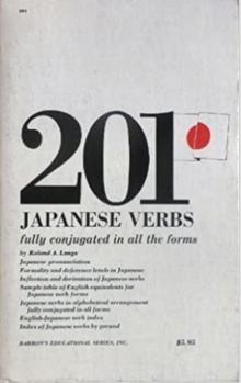 Paperback 201 Japanese Verbs Fully Described in All Inflections Moods, Aspects, and Formality Levels, Book