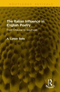 The Italian Influence in English Poetry: From Chaucer to Southwell (Routledge Revivals)