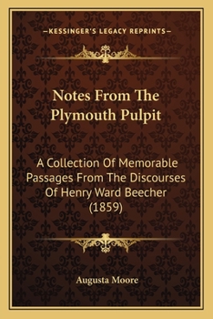 Paperback Notes From The Plymouth Pulpit: A Collection Of Memorable Passages From The Discourses Of Henry Ward Beecher (1859) Book