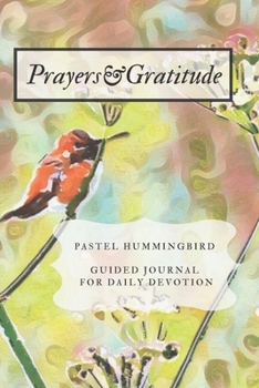 Paperback Prayers and Gratitude Pastel Hummingbird Guided Journal for Daily Devotion: Colorful Wildlife Bird Lover's Inspirational Prompted Thoughts on God Gift Book