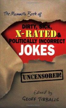 Paperback The Mammoth Book of Dirty, Sick, X-Rated and Politically Incorrect Jokes Book