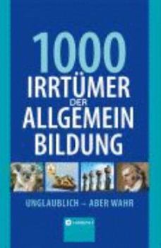 Hardcover 1000 Irrtümer der Allgemeinbildung: Unglaublich - aber wahr [German] Book