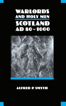 Warlords and Holy Men: Scotland 80-1000 AD (New History of Scotland) - Book #1 of the New History of Scotland