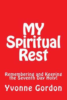 Paperback MY Spiritual Rest: Remembering and Keeping the Seventh Day Holy! Book