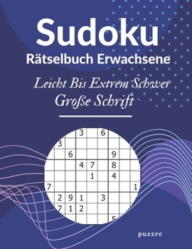 Paperback Sudoku Rätselbuch Erwachsene Leicht Bis Extrem Schwer Große Schrift: Denksport Spiele Rätselbuch Für Erwachsene [German] Book