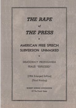 Paperback The Rape of the Press: American Free Speech Subversion Unmasked: Democracy Propaganda Fraud "Exploded" Book
