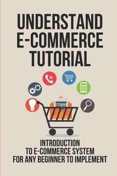 Paperback Understand E-Commerce Tutorial: Introduction To E-Commerce System For Any Beginner To Implement: How Much Can You Earn From Teespring Book